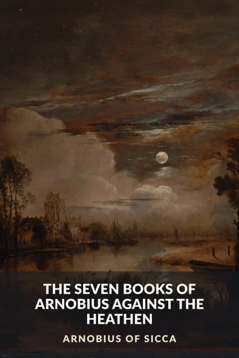 Cover of The Seven Books of Arnobius Against the Heathen