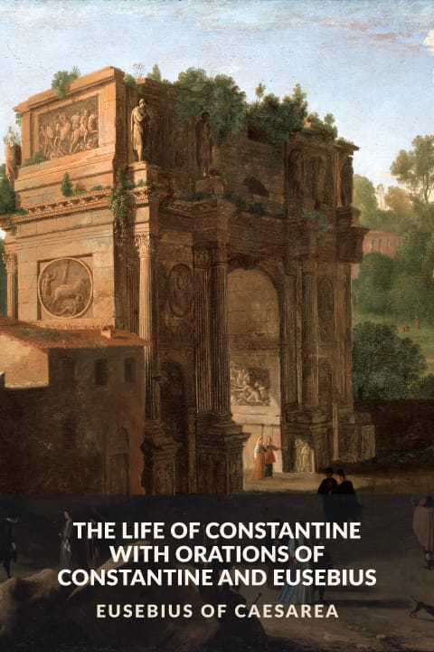 Cover of The Life of Constantine with Orations of Constantine and Eusebius