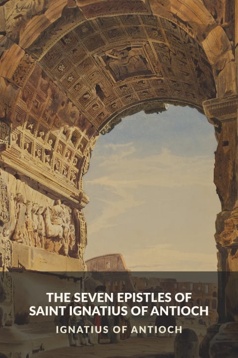 Cover of The Seven Epistles of Saint Ignatius of Antioch