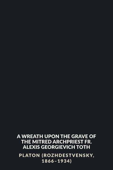 Cover of A Wreath upon the Grave of the Mitred Archpriest Fr. Alexis Georgievich Toth