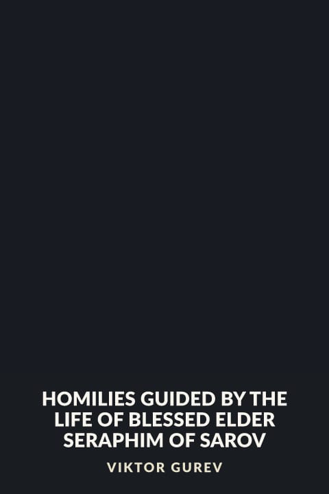 Cover of Homilies Guided by the Life of Blessed Elder Seraphim of Sarov